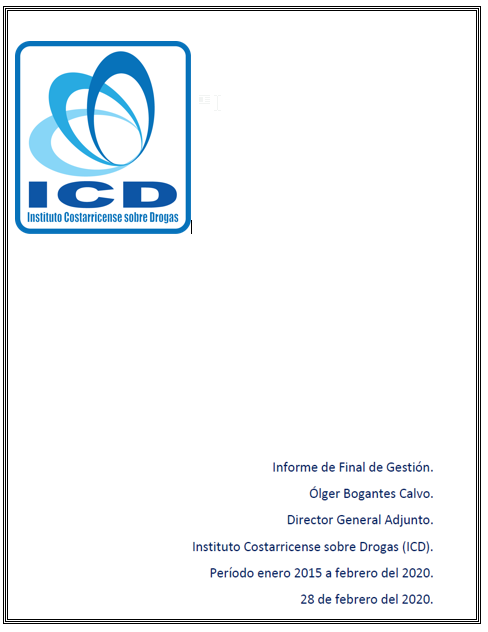 Informe de Final de Gestión, Período de Gestión 2015 al 2020, Ólger Bogantes, Director General Adjunto, Instituto Costarricense sobre Drogas (ICD).